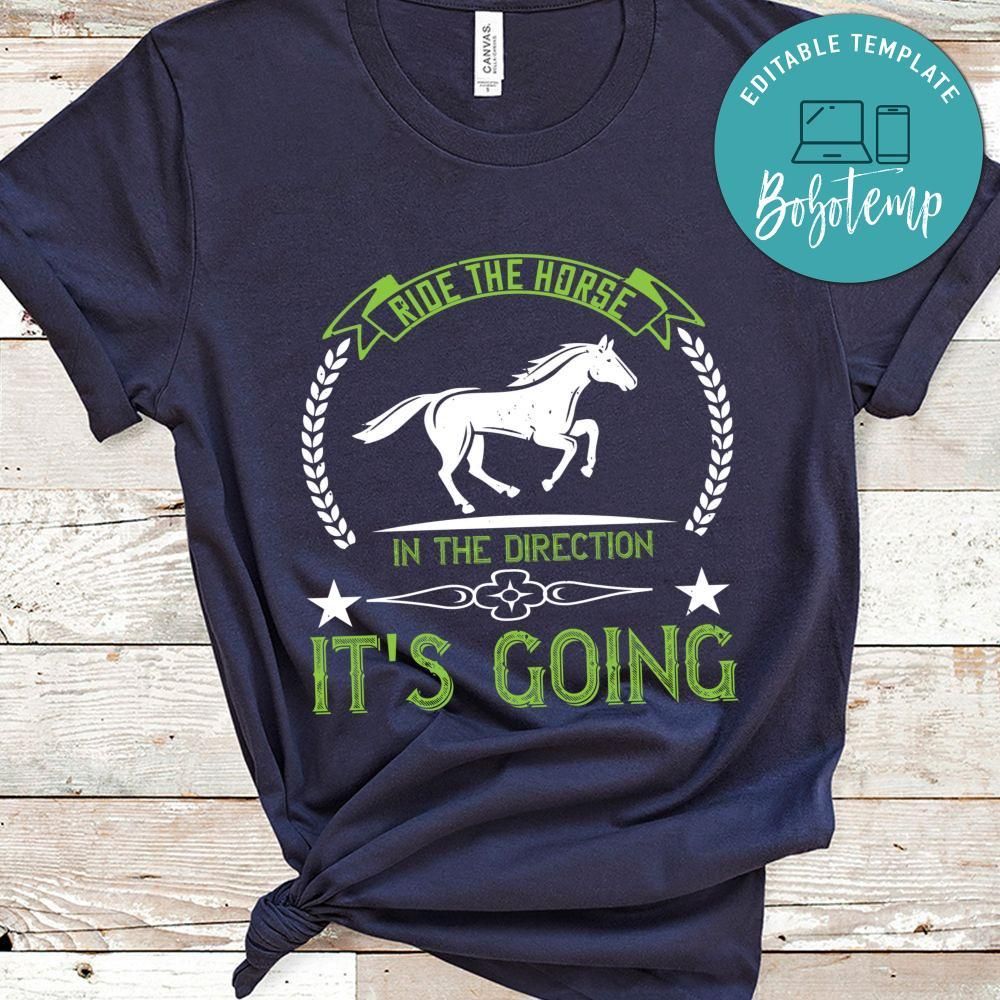 Ride the horse in the direction it's going Shirt