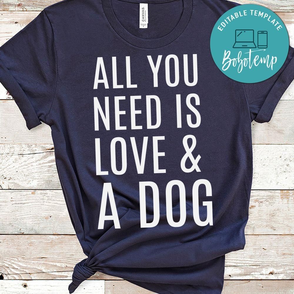 All you need is love & a dog gift shirt