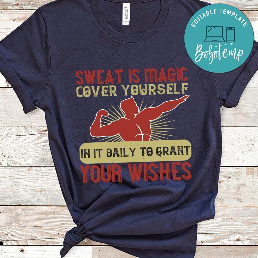 Sweat is magic. Cover yourself in it daily to grant your wishes Shirt