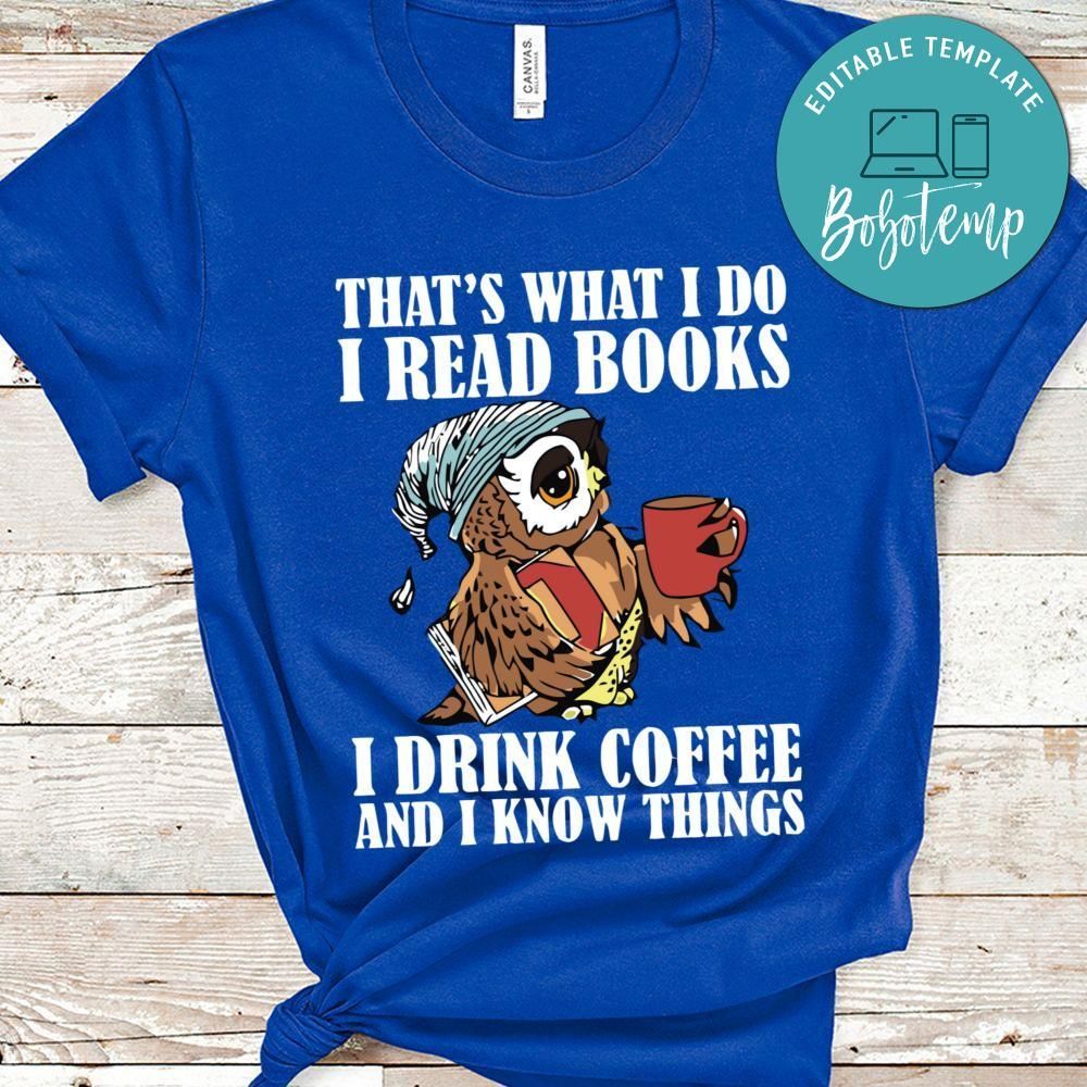 I Read Books I Drink Coffee And I Know Things T-shirt