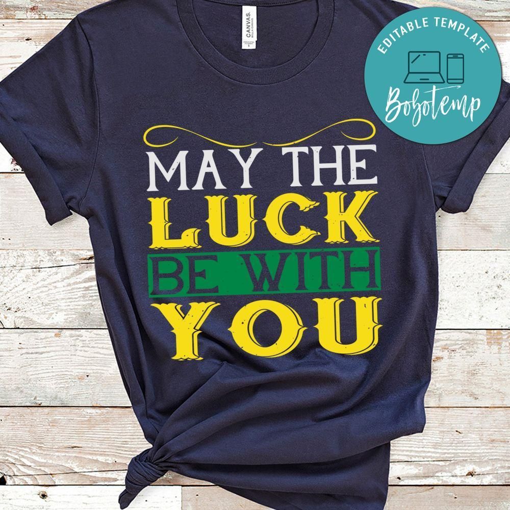 may the luck be with you St. Patrick's Day Shirt