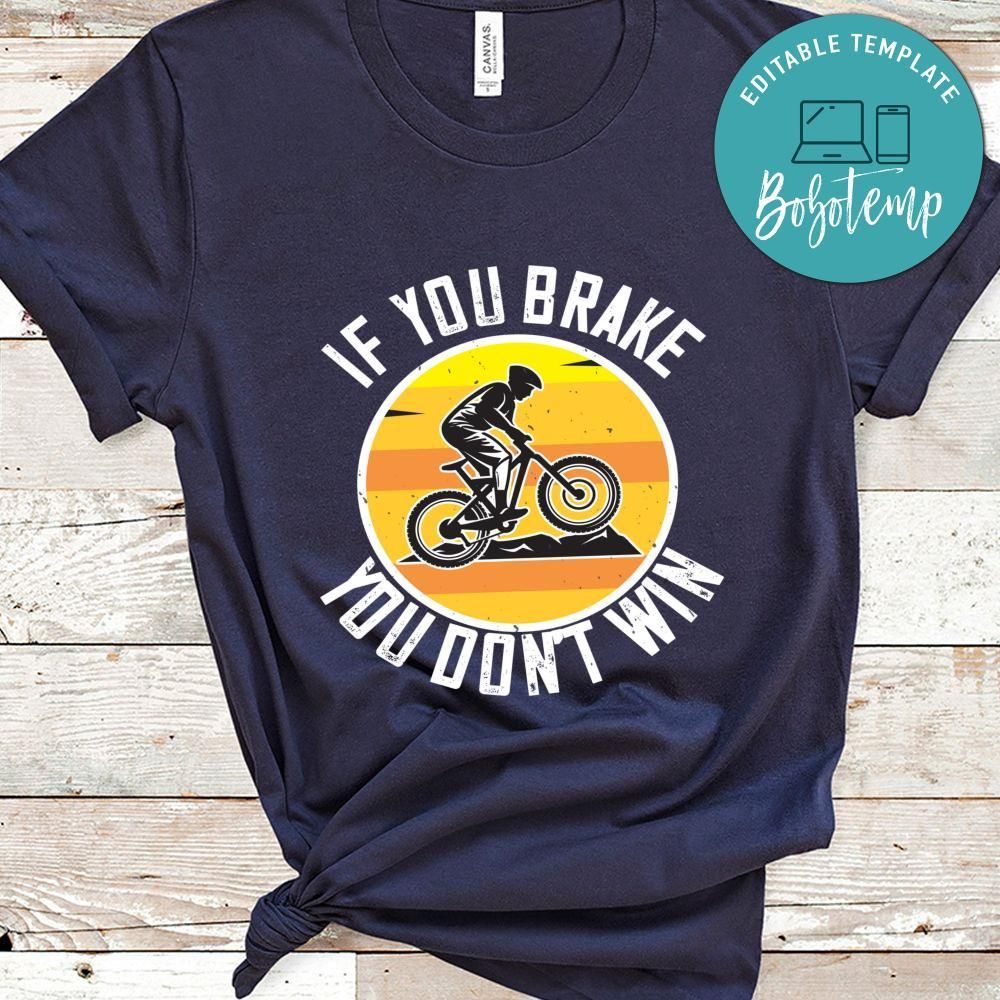 If you brake, you don’t win T Shirt