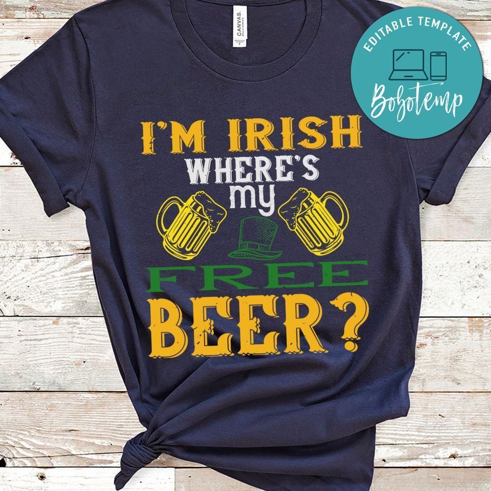 i’m irish where’s my free beer St. Patrick's Day Shirt