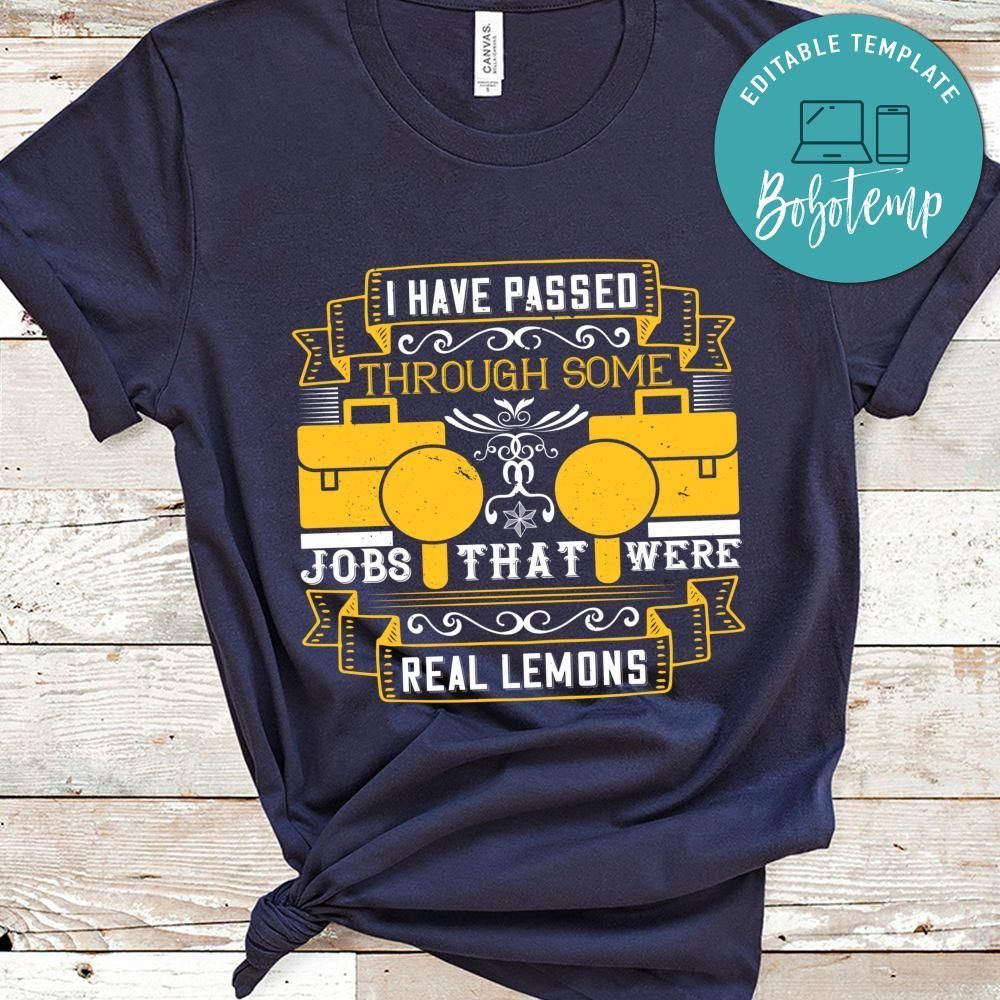 I have passed through some jobs that were real lemons T Shirt
