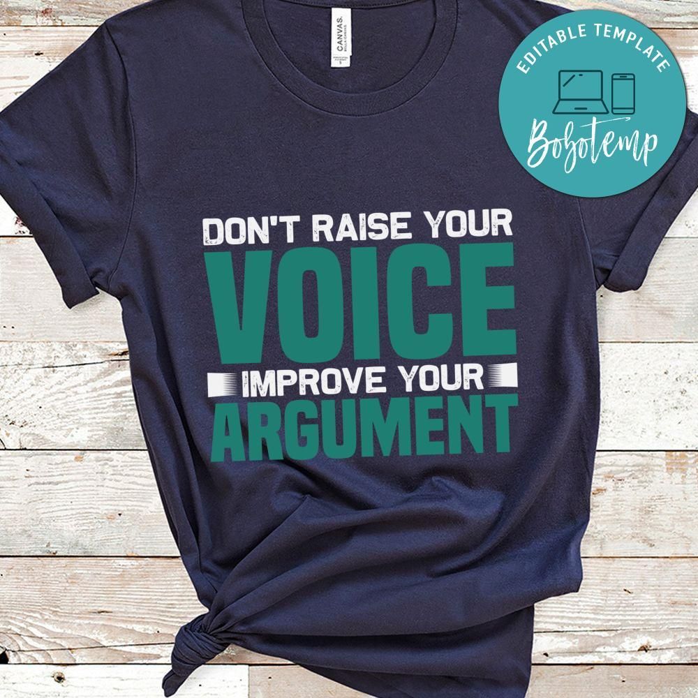 Don't raise your improvement your argument T Shirt