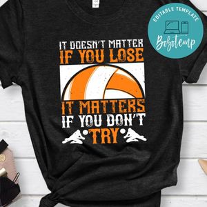It doesn’t matter if you lose it matters if you don’t try Shirt