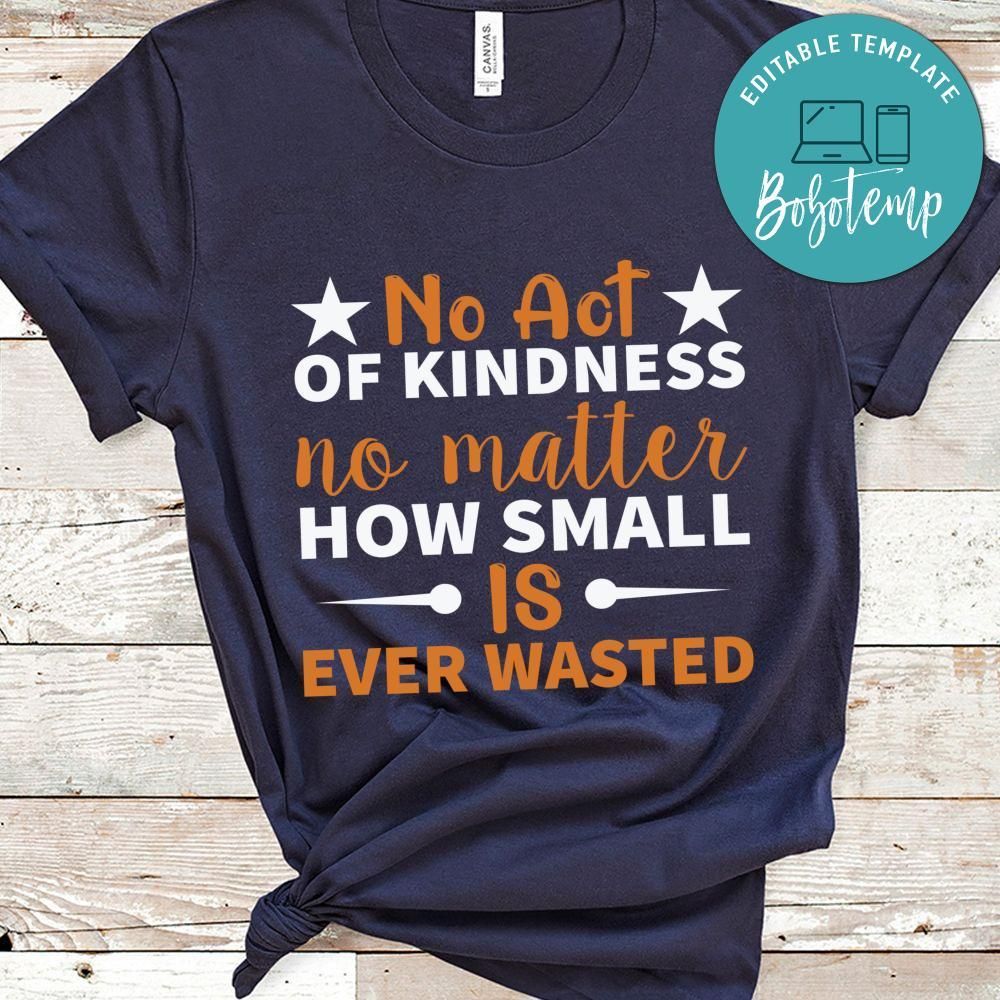 No act of kindness no matter how small is ever wasted shirt