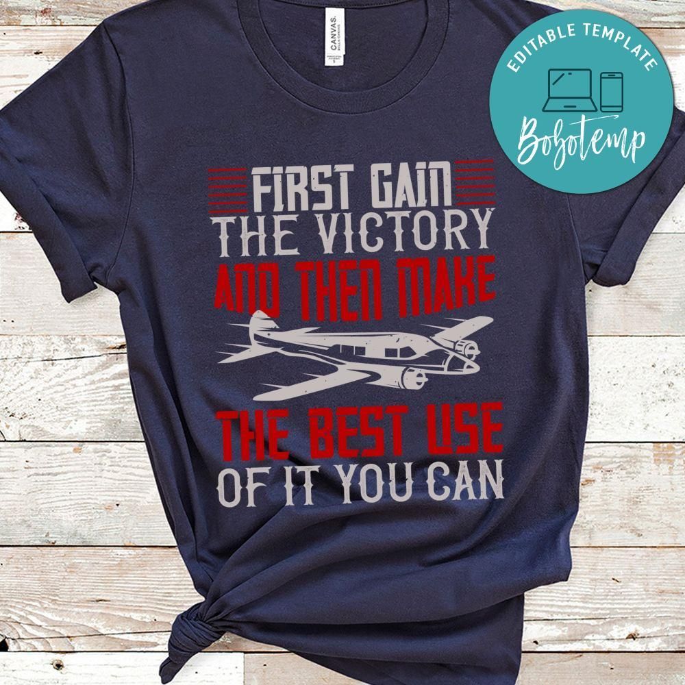 First gain the victory and then make the best use of it you can Shirt