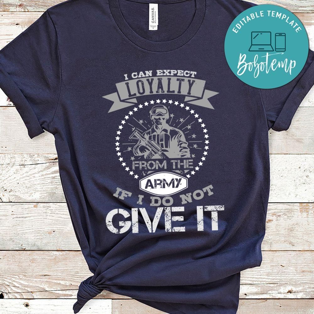 I can't expect loyalty from the army if I do not give it Shirt