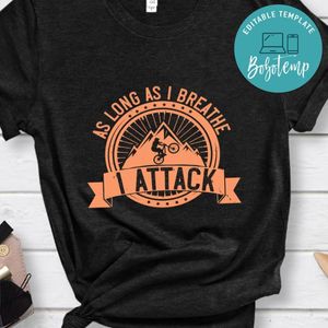 As long as I breathe, I attack Shirt