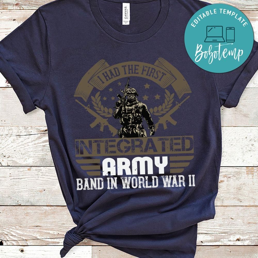 I had the first integrated Army band in World War Shirt