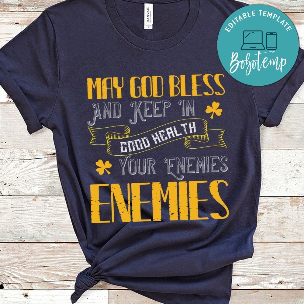 May God bless and keep in good health your enemies St  T Shirt