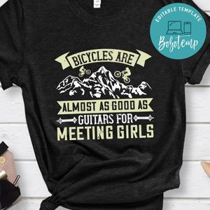 Bicycles are almost as good as guitars for meeting girls T Shirt