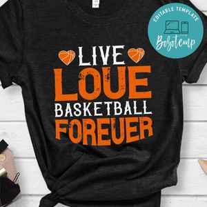 Live love basketball forever Shirt