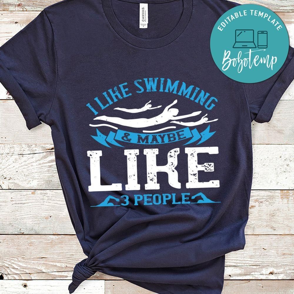I like swimming & maybe like 3 people Shirt