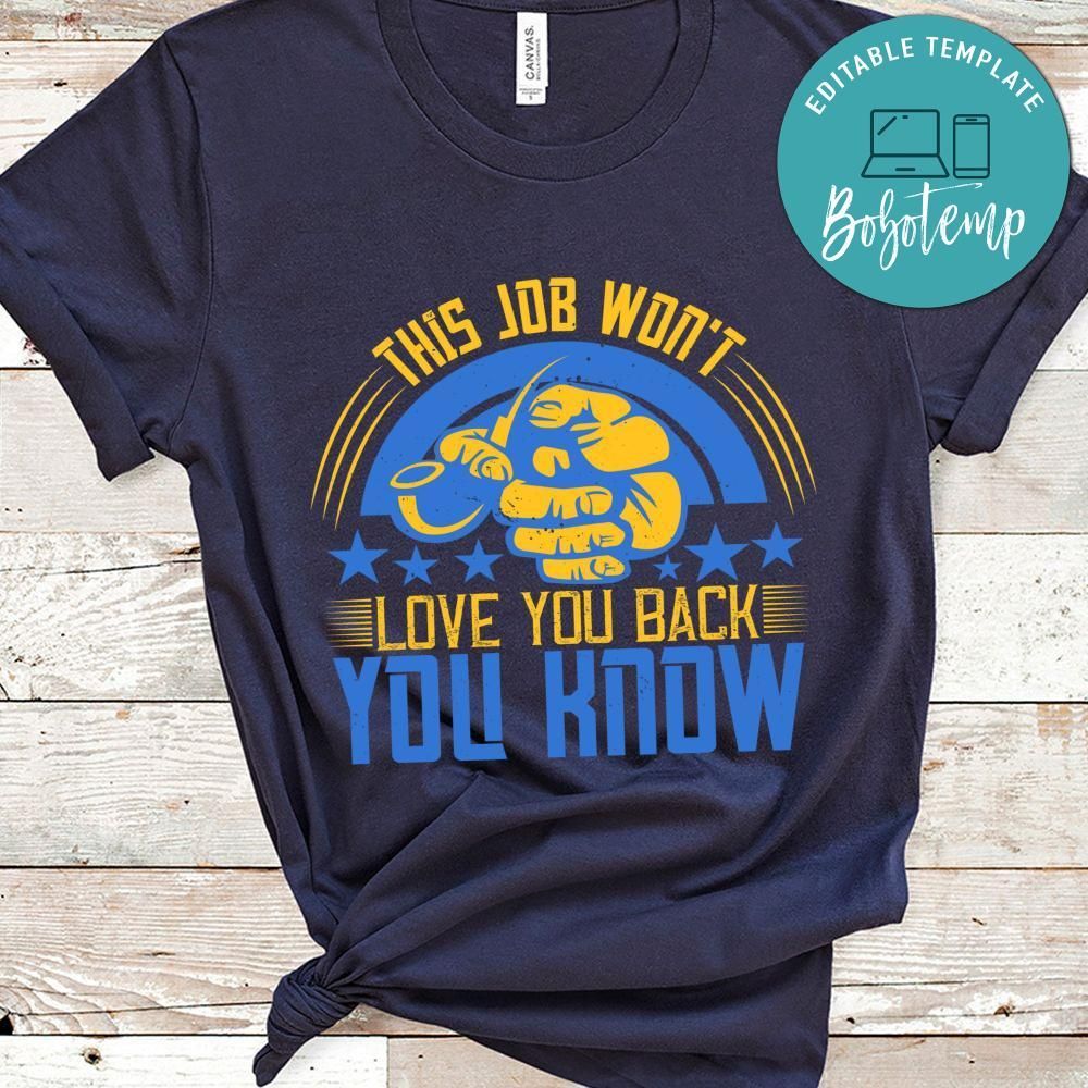This job won't love you back, you know T Shirt