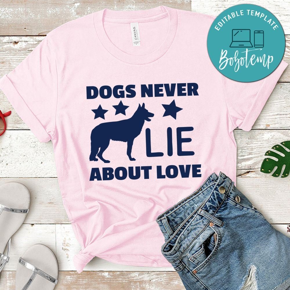 Dogs never lie about love Gift Shirt