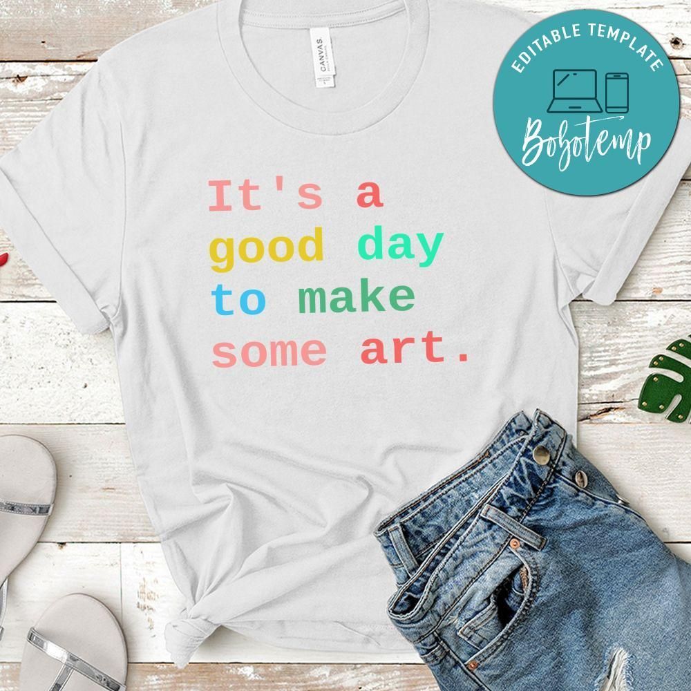 It's a Good Day to Make Some Art Artist T-Shirt
