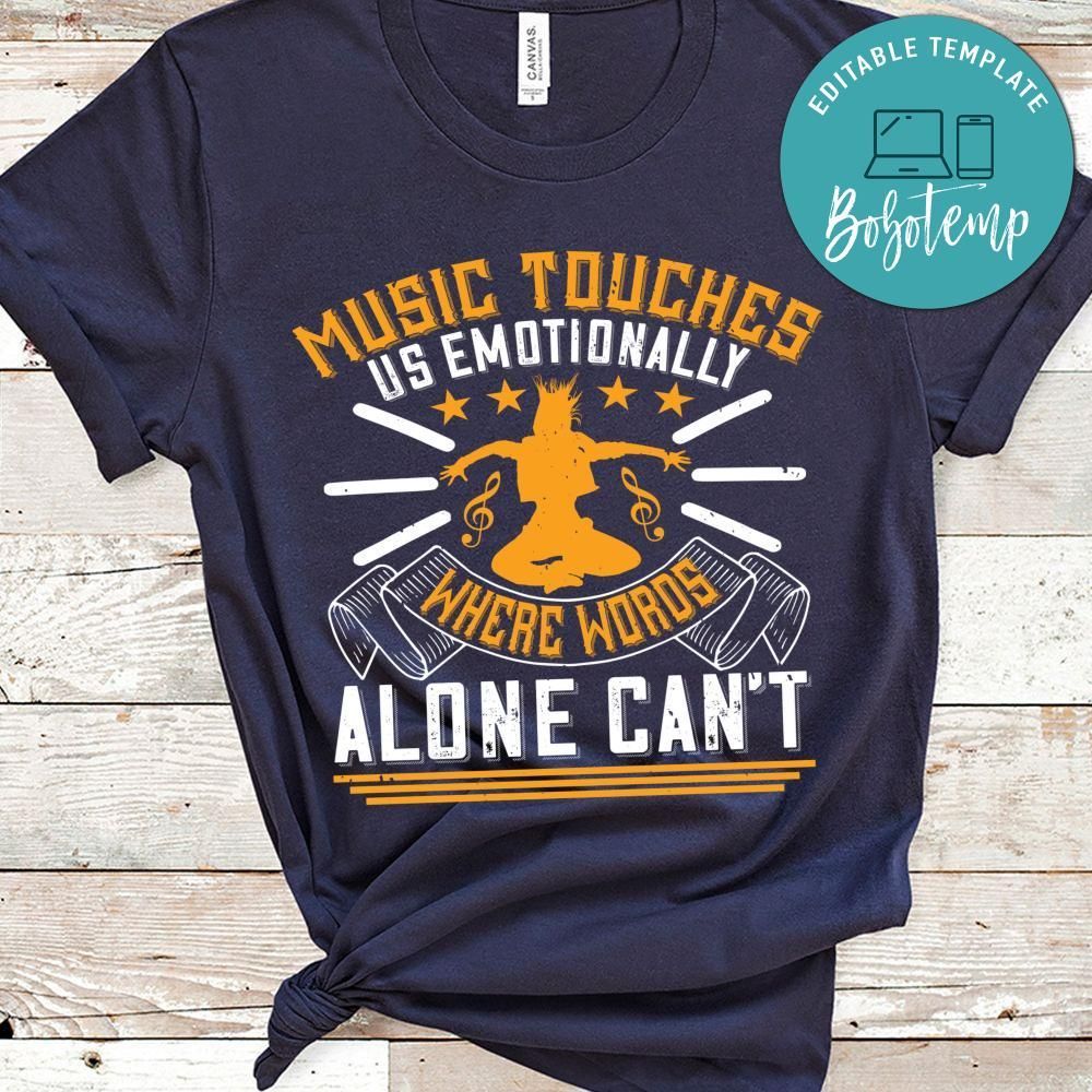 Music touches us emotionally, where words alone can’t Shirt