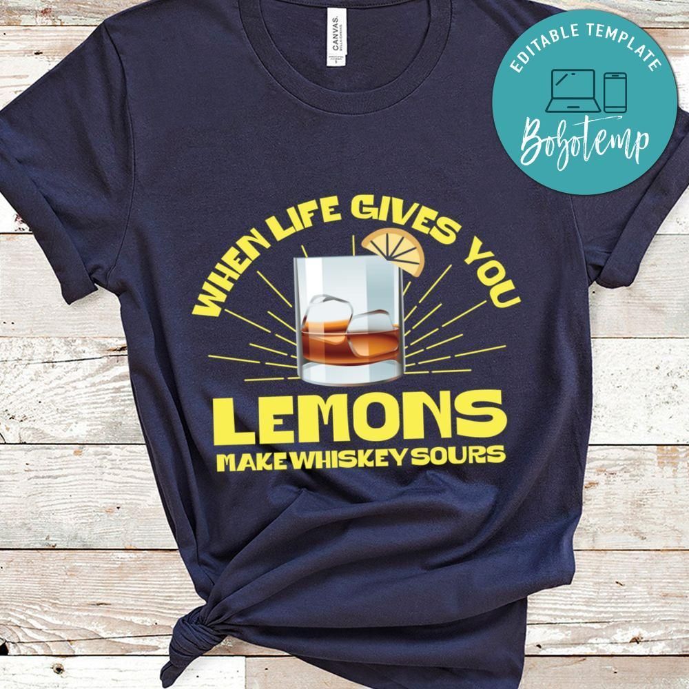 When life gives you lemons make whiskey sours Shirt