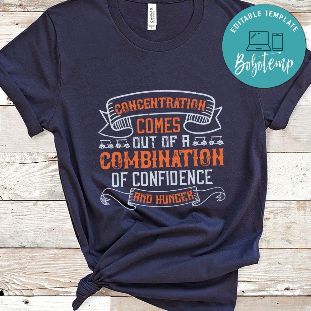 Concentration comes out of a combination of confidence and hunger Shirt