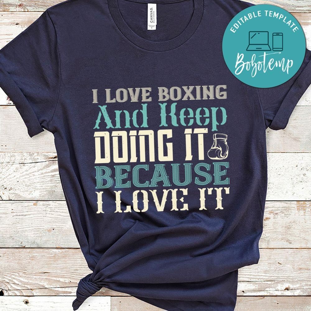 I love boxing and keep doing it because I love it Shirt