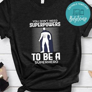 you don't need superpowers to be hero Batman Shirt