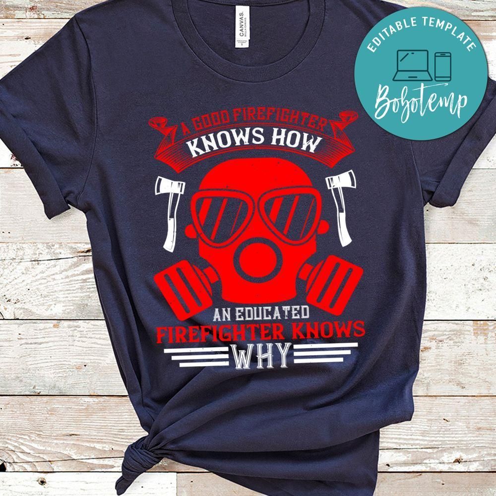 A good firefighter knows how, an educated firefighter knows why Shirt