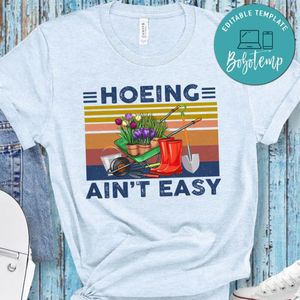 Hoeing Ain't Easy Funny Gardening Plant T-Shirt