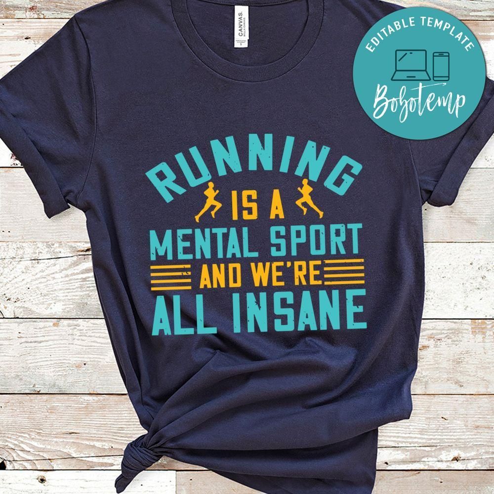running is a mental sport and we’re all insane Shirt
