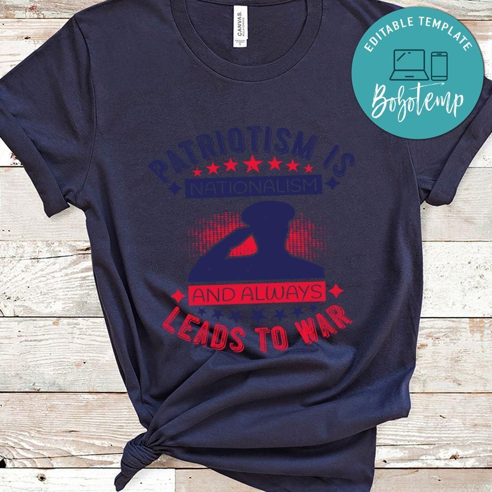 Patriotism is nationalism, and always leads to war T Shirt
