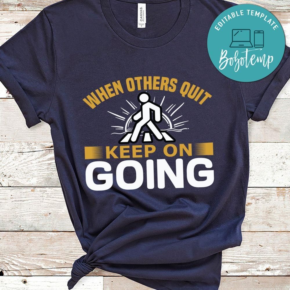When others quit keep on going shirt