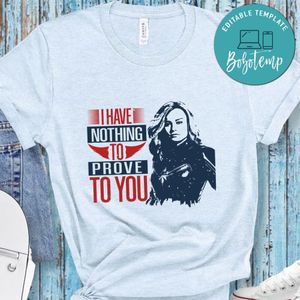 I have nothing to prove to you Avenger T Shirt