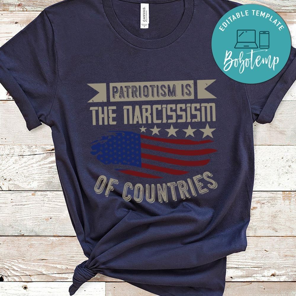 Patriotism is the narcissism of countries T Shirt