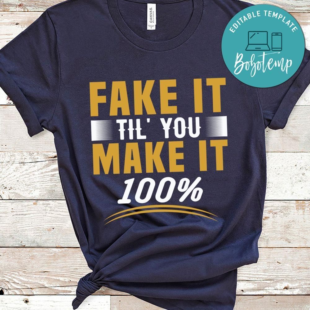 Fake it til's you make it 100% shirt