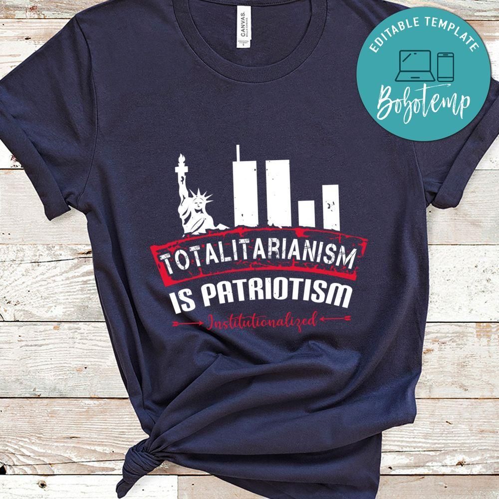 Totalitarianism is patriotism institutionalized T Shirt