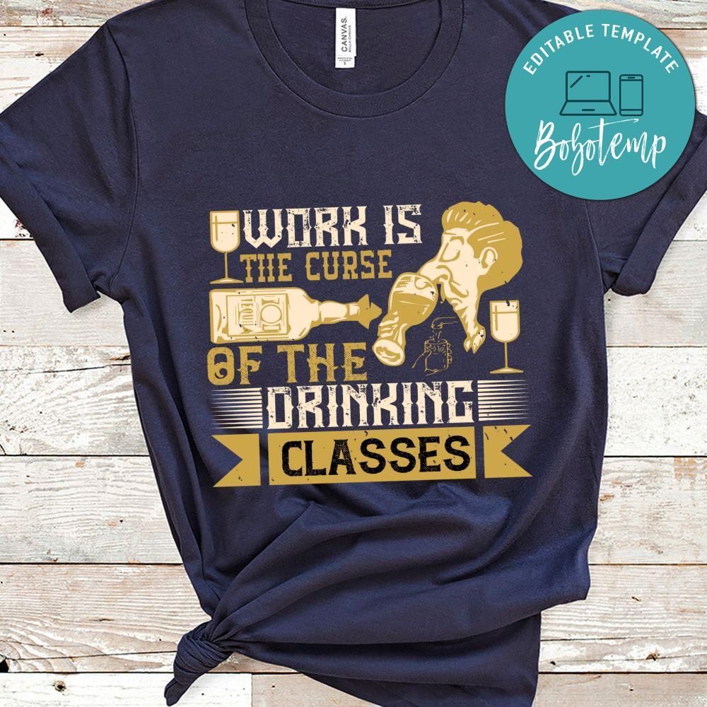 Work is the curse of the drinking classes Shirt