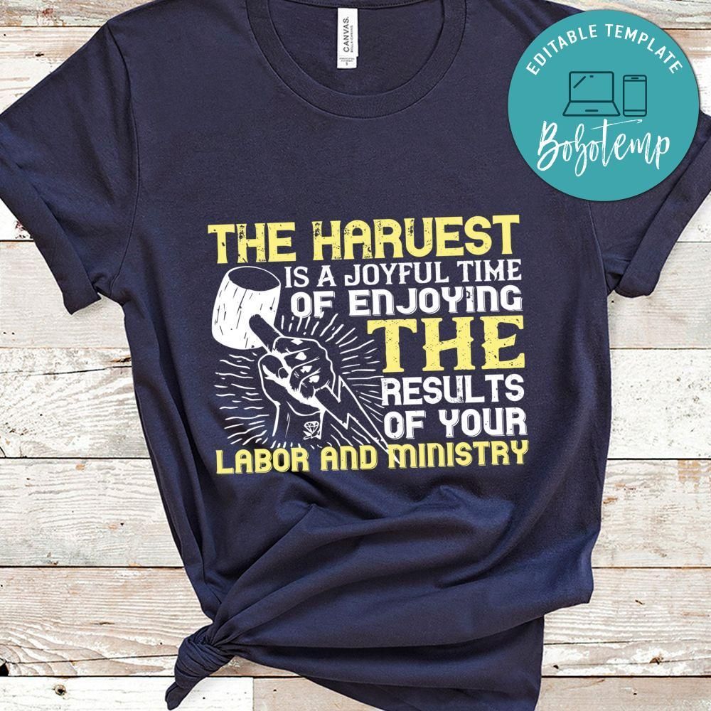 The harvest is a joyful time of enjoying the results of your labor and ministry Shirt