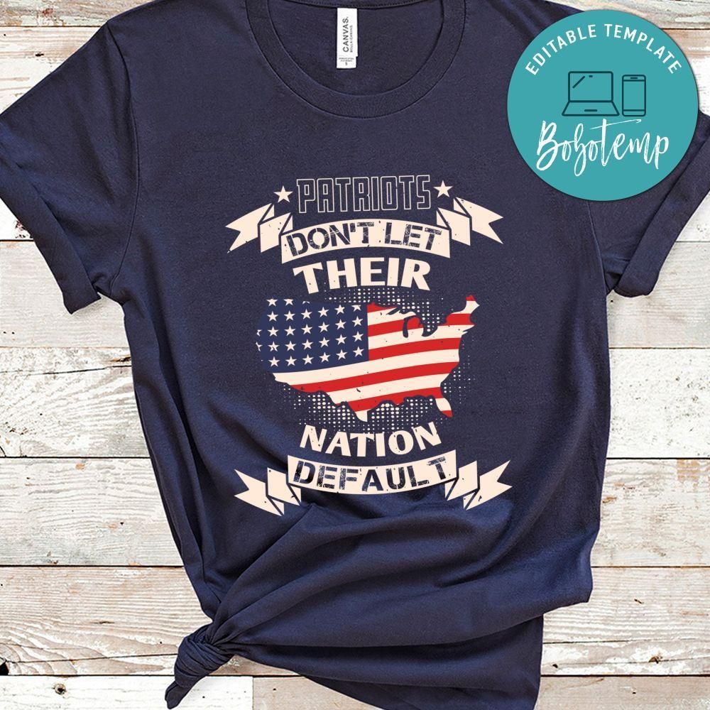 Patriots don't let their nation default T Shirt