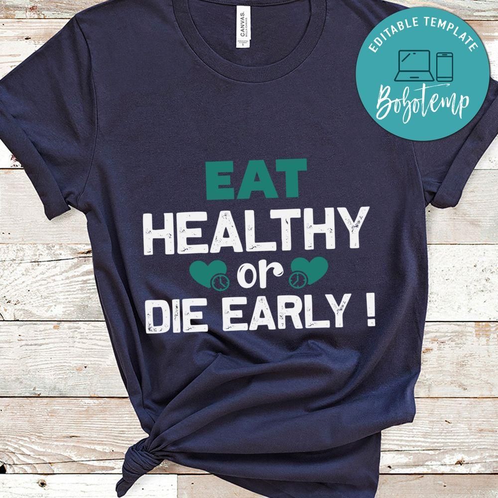 Eat healthy or die early Shirt