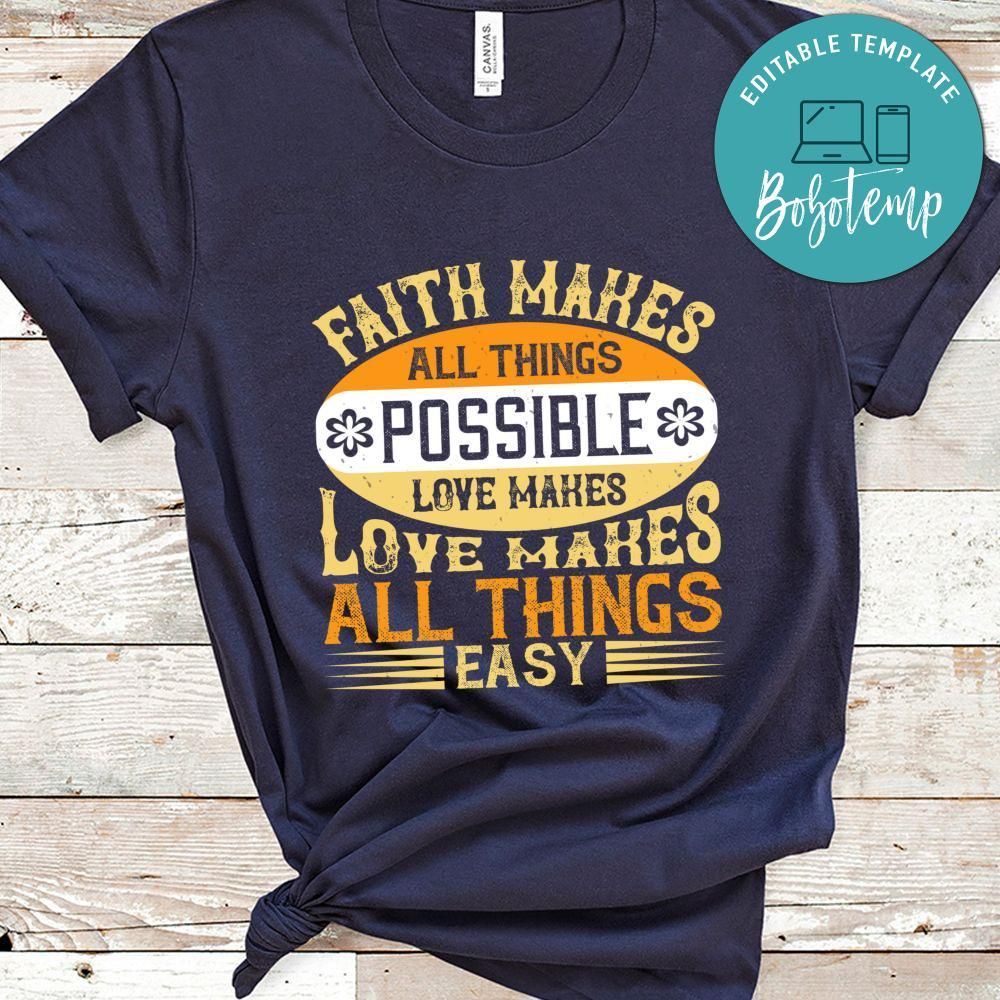 Faith makes all things possible, Love makes all things easy Shirt