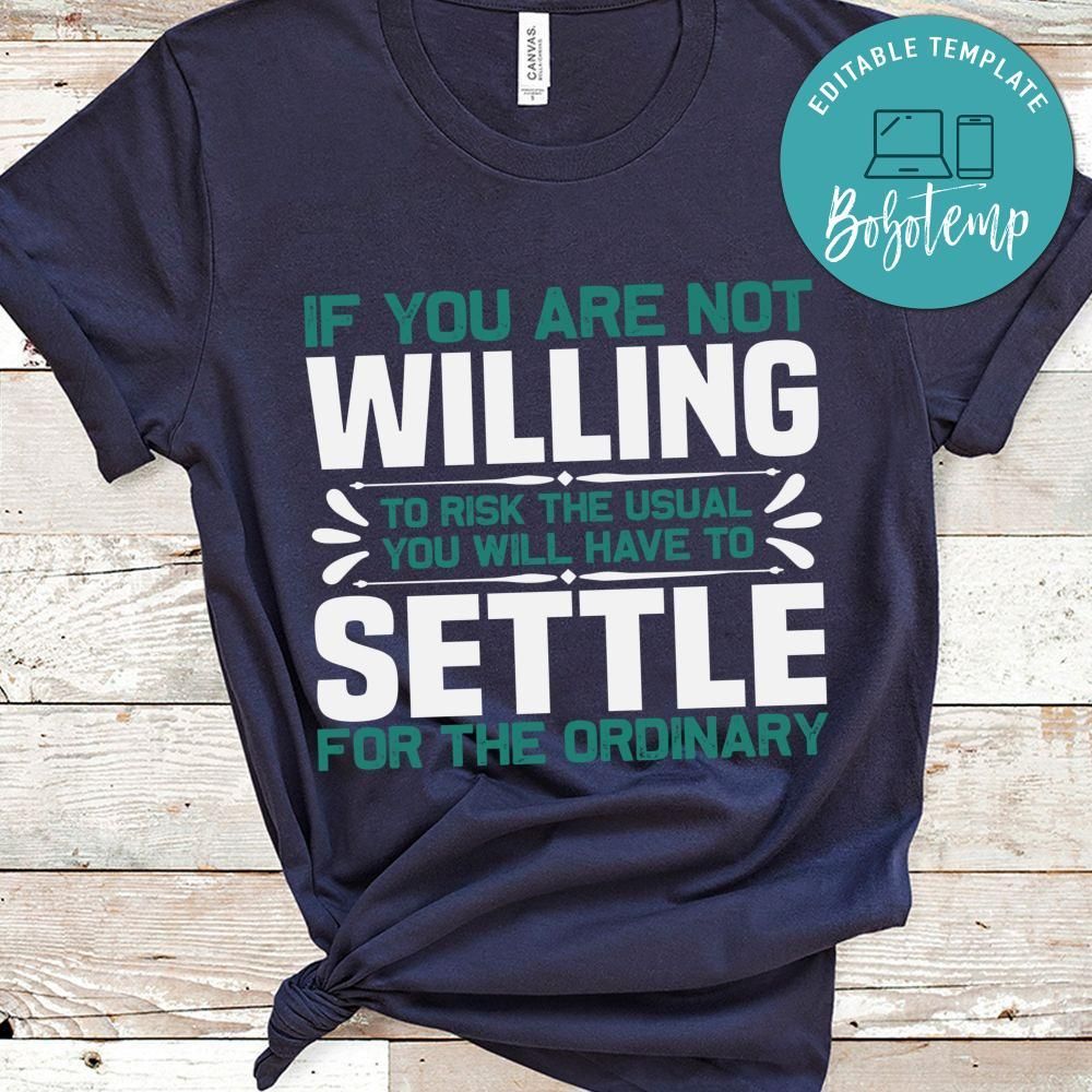 If you are willing to rish the usual, you will have to settle Shirt