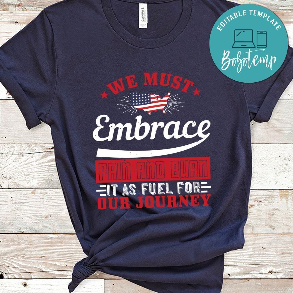 We must embrace pain and burn it as fuel for our journey Shirt