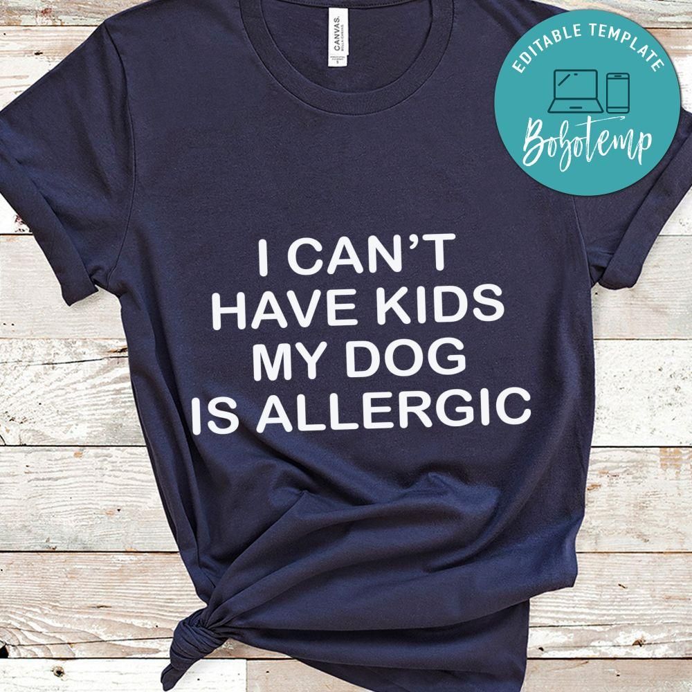 I can't have kids my dog is allergic Shirt