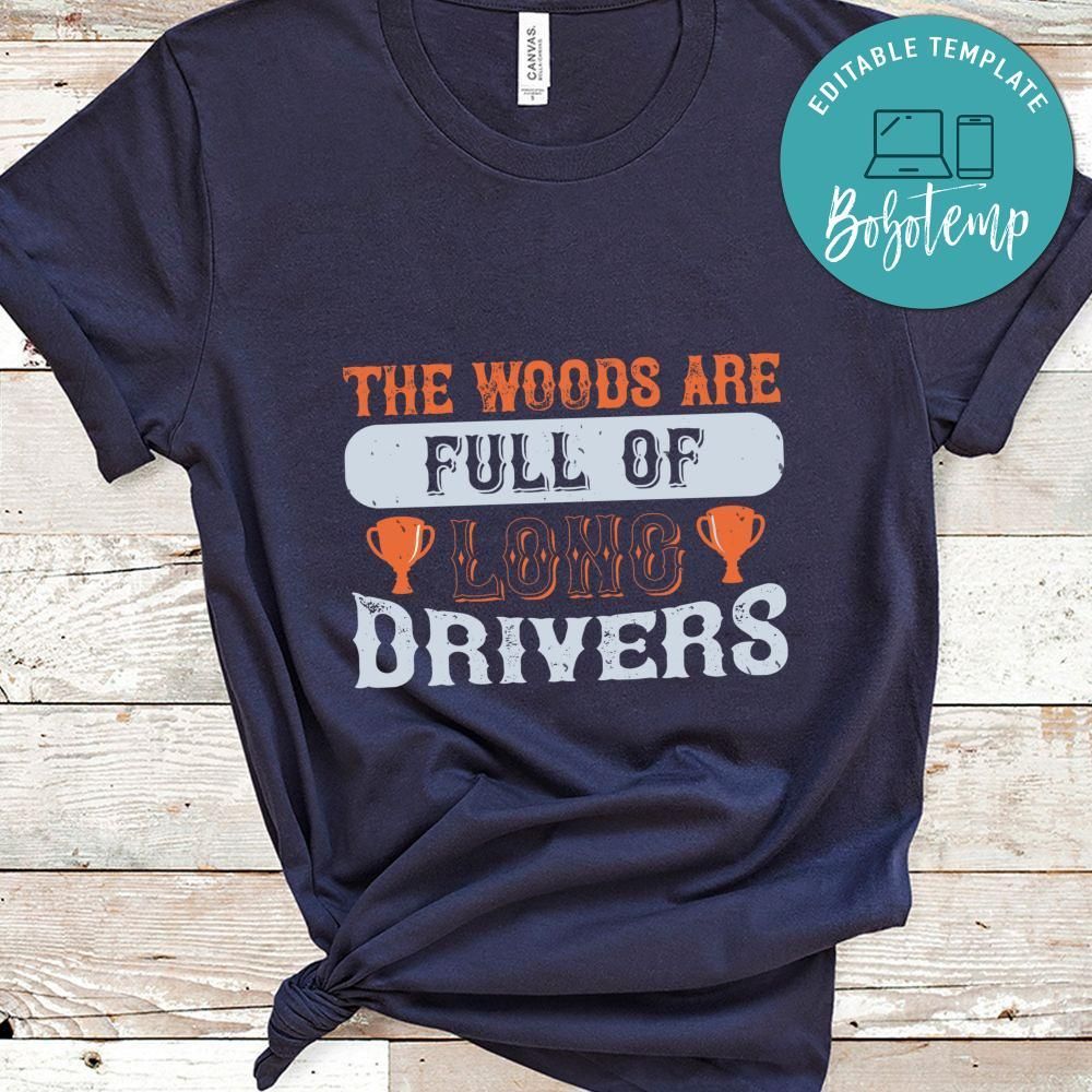 The woods are full of long drivers Shirt