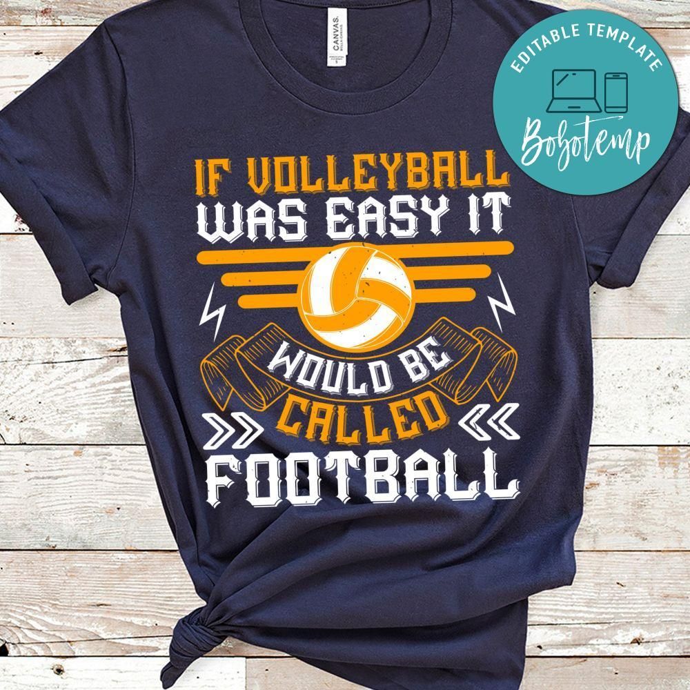 If volleyball was easy it would be called football Shirt
