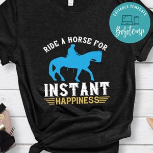 ride a horse for instant happiness Shirt