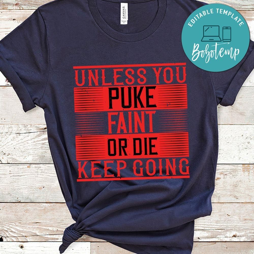 Unless you puke faint or die keep going Shirt