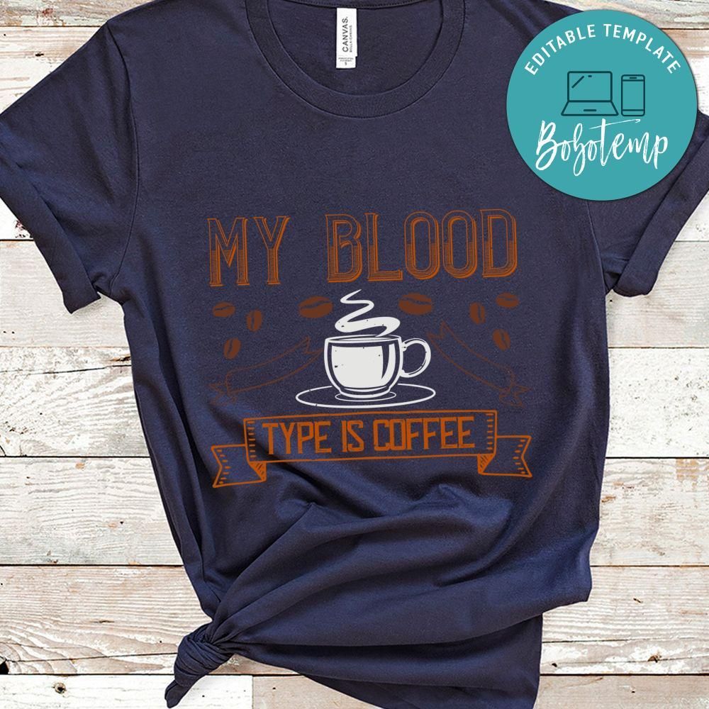 my blood type is coffee Gift Shirt