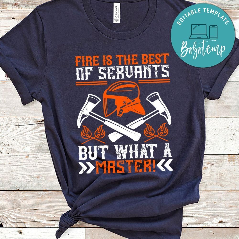 Fire is the best of servants; but what a master! Shirt